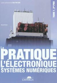 La pratique de l'électronique sur systèmes numériques : bac pro SEN (systèmes électroniques numériques). Vol. 1. Seconde professionnelle