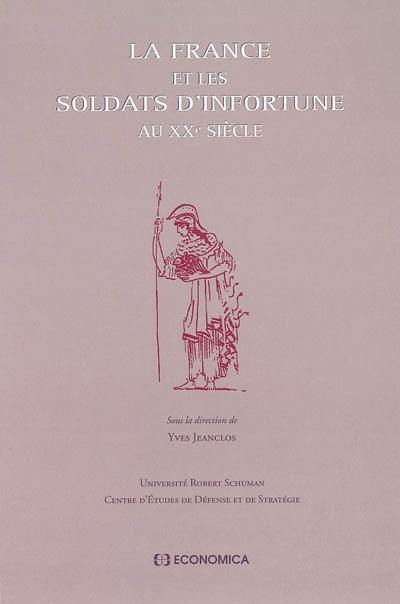 La France et les soldats d'infortune au XXe siècle : actes du colloque des 20 au 21 novembre 1998