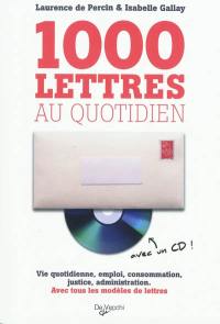 1.000 lettres au quotidien : vie quotidienne, emploi, consommation, justice, administration : avec tous les modèles de lettres