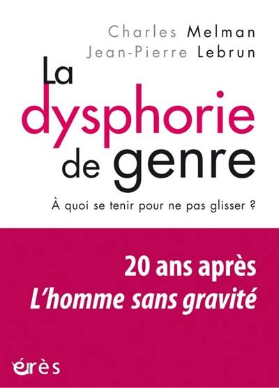 La dysphorie de genre : à quoi se tenir pour ne pas glisser ? : vingt ans après L'homme sans gravité