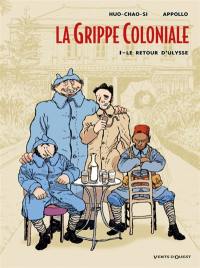 La grippe coloniale. Vol. 1. Le retour d'Ulysse