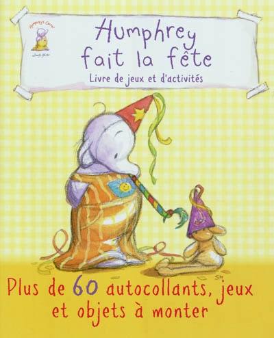 Humphrey. Humphrey fait la fête : livre de jeux et d'activités : plus de 60 autocollants, jeux et objets à monter