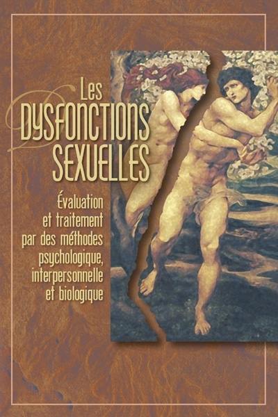 Les dysfonctions sexuelles : évaluation et traitement par des méthodes psychologique, interpersonnelle et biologique