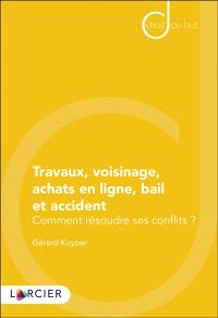 Travaux, voisinage, achats en ligne, bail et accident : comment résoudre ses conflits ?