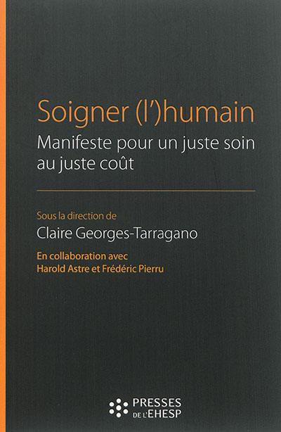 Soigner (l')humain : manifeste pour un juste soin au juste coût