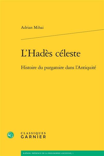 L'Hadès céleste : histoire du purgatoire dans l'Antiquité