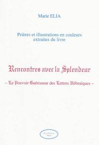 Prières et illustrations en couleurs extraites du livre Rencontres avec la splendeur, le pouvoir guérisseur des lettres hébraïques