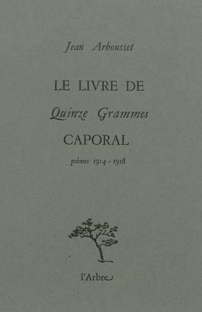 Le livre de Quinze grammes caporal : poèmes, 1914-1918