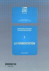 Opérations unitaires en génie biologique. Vol. 3. La fermentation