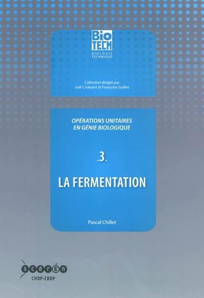 Opérations unitaires en génie biologique. Vol. 3. La fermentation