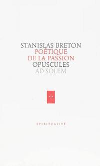 Opuscules. Poétique de la Passion