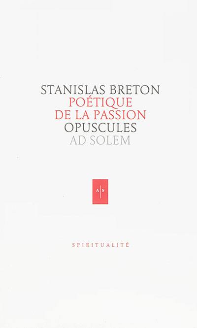 Opuscules. Poétique de la Passion