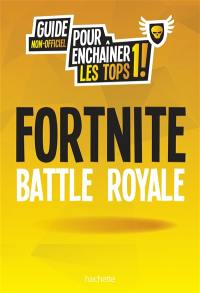 Fortnite battle royale : guide non-officiel pour enchaîner les tops 1 !