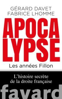 L'histoire secrète de la droite française. Vol. 2. Apocalypse : les années Fillon