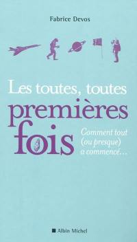 Les toutes, toutes premières fois : comment tout (ou presque) a commencé...