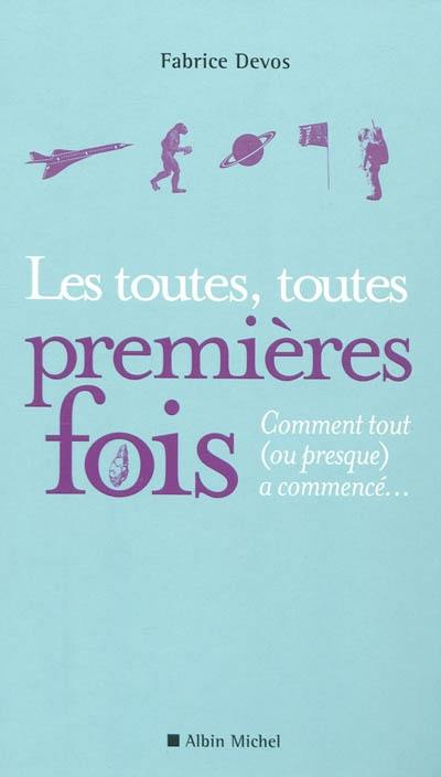 Les toutes, toutes premières fois : comment tout (ou presque) a commencé...