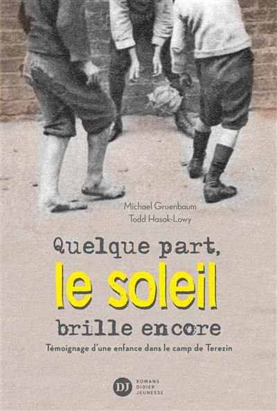 Quelque part, le soleil brille encore : témoignage d'une enfance dans le camp de Terezin