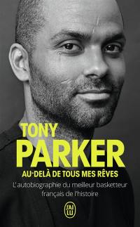 Au-delà de tous mes rêves : l'autobiographie du meilleur basketteur français de l'histoire