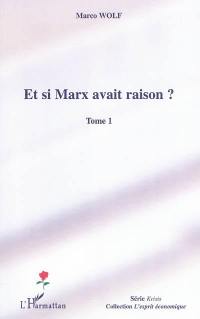 Et si Marx avait raison ?. Vol. 1