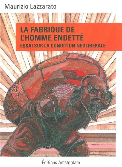 La fabrique de l'homme endetté : essai sur la condition néolibérale