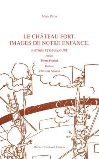 Le château fort, images de notre enfance : savoirs et imaginaire