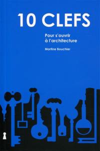 10 clefs pour s'ouvrir à l'architecture