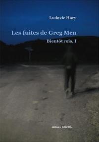 Bientôt rois. Vol. 1. Les fuites de Greg Men