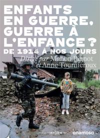 Enfants en guerre, guerre à l'enfance ? : de 1914 à nos jours