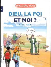 Dieu, la foi et moi ?. Vol. 1. L'alliance : livre de l'animateur