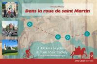 Dans la roue de saint Martin : 2.500 km à bicyclette de Tours à Szombathely : France-Italie-Slovénie-Hongrie