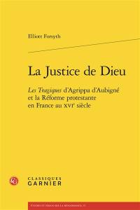 La justice de Dieu : Les tragiques d'Agrippa d'Aubigné et la réforme protestante en France au XVIe siècle