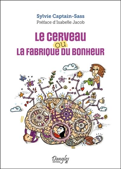 Le cerveau ou La fabrique du bonheur