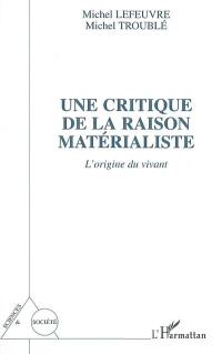 Une critique de la raison matérialiste : l'origine du vivant