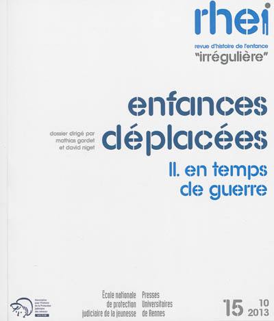 RHEI, revue d'histoire de l'enfance irrégulière, n° 15. Enfances déplacées, 2 : en temps de guerre