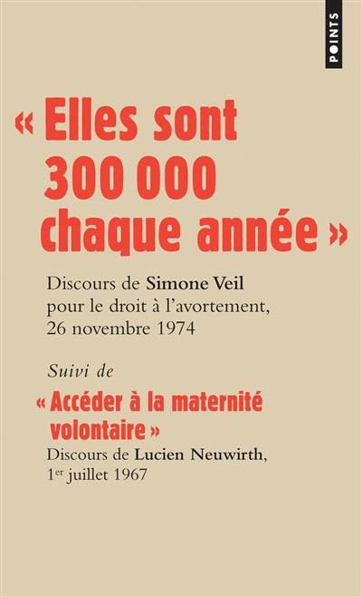 Les grands discours. Elles sont 300.000 chaque année : discours de la ministre Simone Veil pour le droit à l'avortement devant l'Assemblée nationale, 26 novembre 1974. Accéder à la maternité volontaire : discours du député Lucien Neuwirth pour le droit à la contraception devant l'Assemblée nationale, 1er juillet 1967