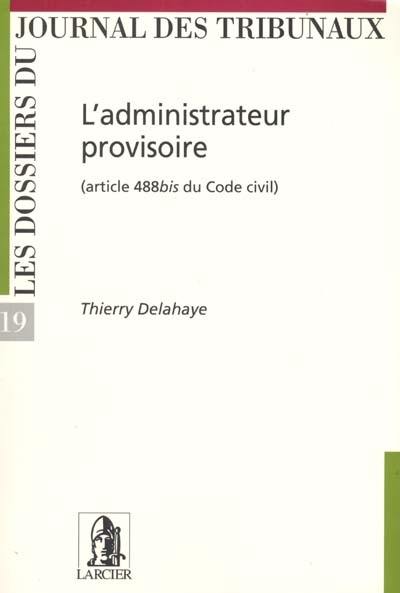 L'administrateur provisoire : article 488 bis du Code civil