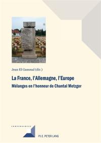 La France, l'Allemagne, l'Europe : mélanges en l'honneur de Chantal Metzger