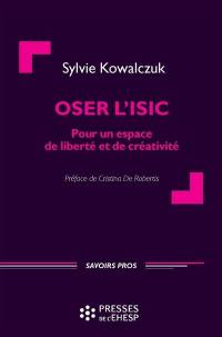 Oser l'ISIC : pour un espace de liberté et de créativité : expériences en direction d'un groupe de femmes sur la restauration de l'estime de soi et d'une communauté manouche sur l'inclusion sociale et la citoyenneté