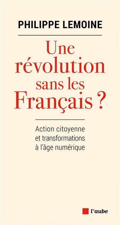 Une révolution sans les Français ? : action citoyenne et transformations à l'âge du numérique