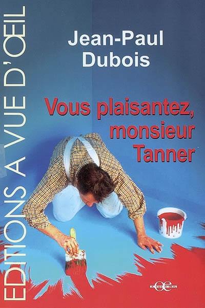 Vous plaisantez, monsieur Tanner