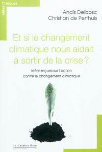 Et si le changement climatique nous aidait à sortir de la crise : idées reçues sur l'action contre le changement climatique