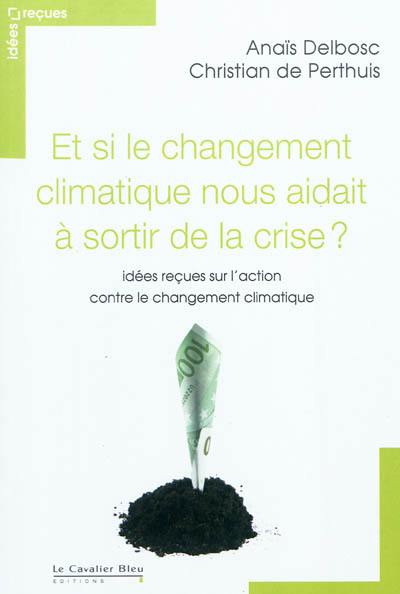 Et si le changement climatique nous aidait à sortir de la crise : idées reçues sur l'action contre le changement climatique