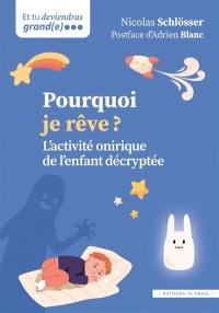 Pourquoi je rêve ? : l'activité onirique de l'enfant décryptée