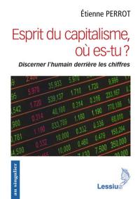 Esprit du capitalisme, es-tu là ? : discerner l'humain derrière les chiffres