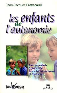 Les enfants de l'autonomie : aidez vos enfants à développer leur potentiel relationnel et émotionnel