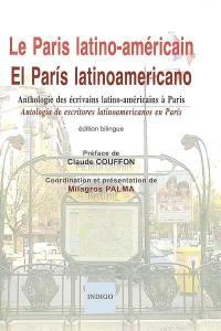 Le Paris latino-américain : anthologie des écrivains latino-américains à Paris : XXe-XXIe siècles. El Paris latinoamericano : antologia de escritores latinoamericanos en Paris : siglos XX-XXI