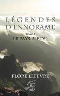 Légendes d'Ennorame. Vol. 1. Le pays perdu