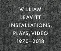 William Leavitt : installations, plays, video : 1970-2018