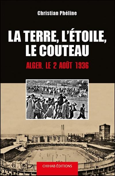 La terre, l'étoile, le couteau : le 2 août 1936 à Alger