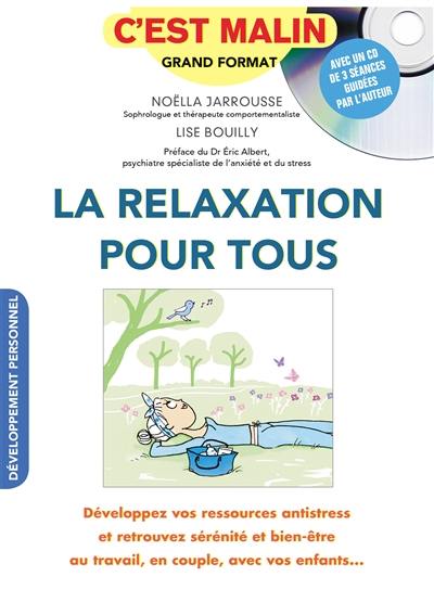 La relaxation pour tous : développez vos ressources antistress et retrouvez sérénité et bien-être au travail, en couple, avec vos enfants...